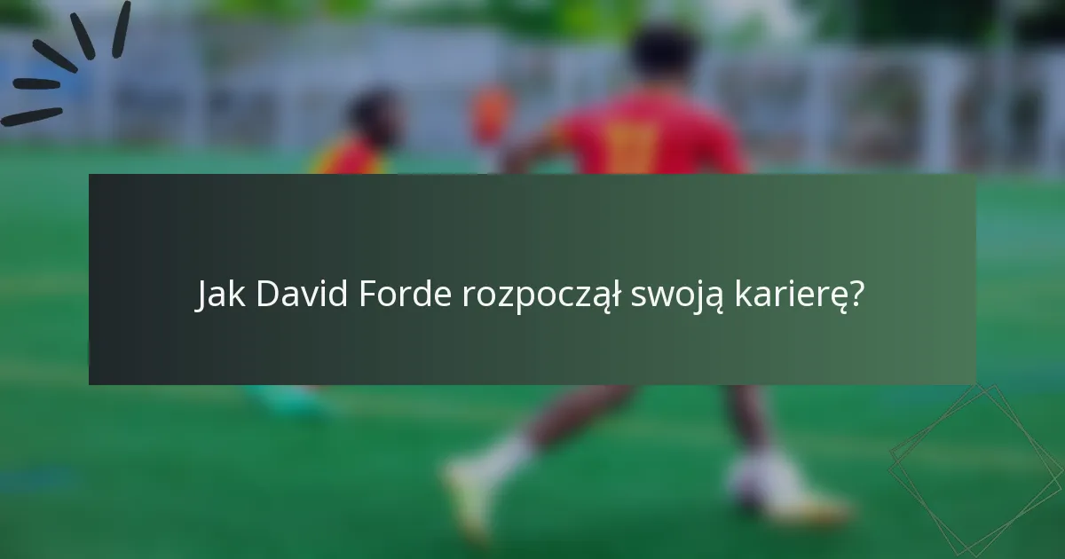 Jak David Forde rozpoczął swoją karierę?