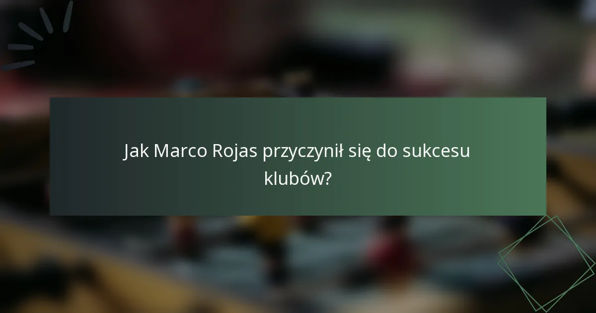 Jak Marco Rojas przyczynił się do sukcesu klubów?