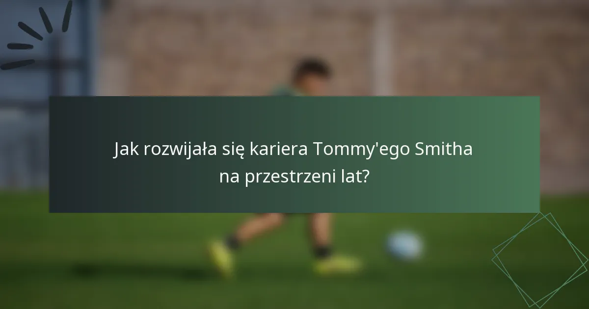 Jak rozwijała się kariera Tommy'ego Smitha na przestrzeni lat?