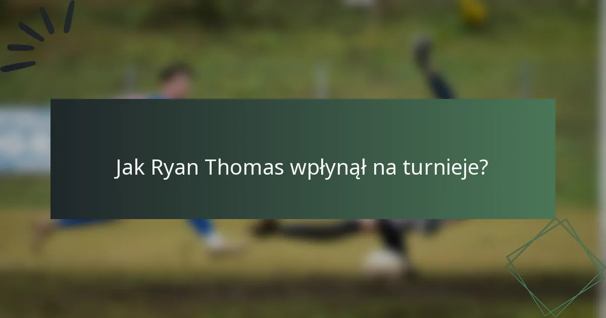 Jak Ryan Thomas wpłynął na turnieje?