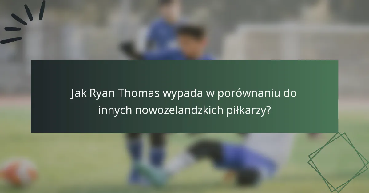 Jak Ryan Thomas wypada w porównaniu do innych nowozelandzkich piłkarzy?