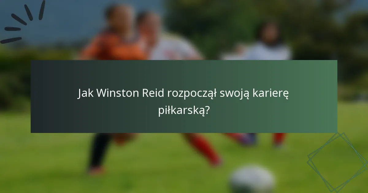Jak Winston Reid rozpoczął swoją karierę piłkarską?