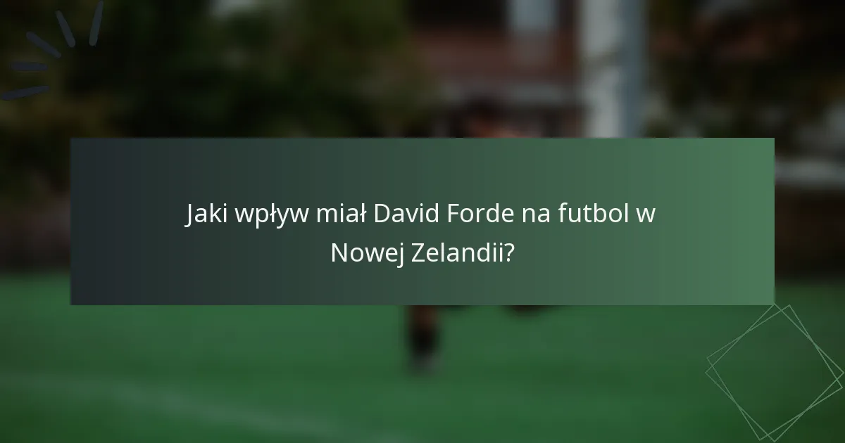 Jaki wpływ miał David Forde na futbol w Nowej Zelandii?
