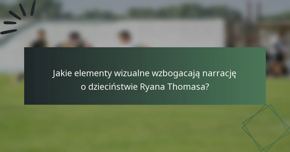Jakie elementy wizualne wzbogacają narrację o dzieciństwie Ryana Thomasa?