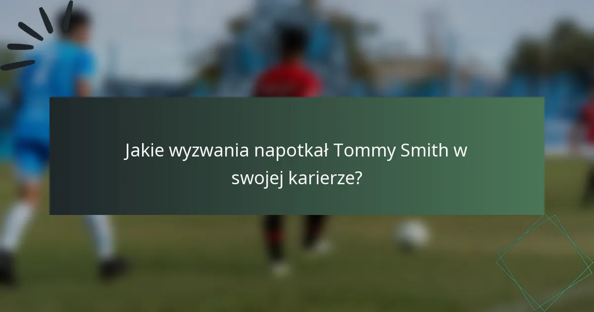 Jakie wyzwania napotkał Tommy Smith w swojej karierze?